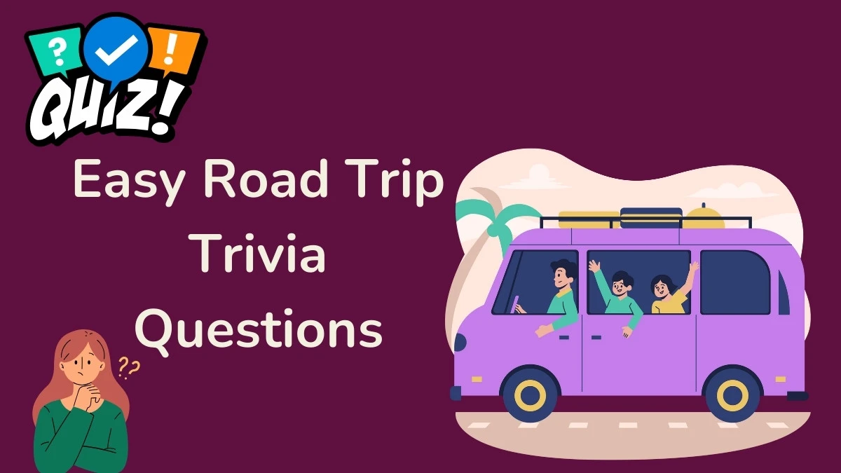 Easy Road Trip Trivia Questions