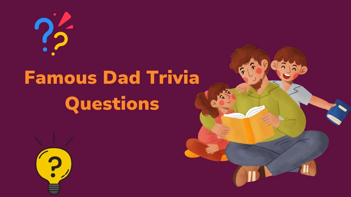 Famous Dad Trivia Questions