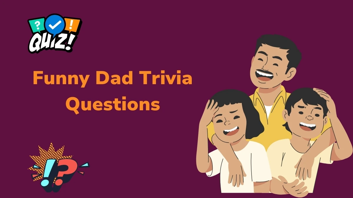 Funny Dad Trivia Questions