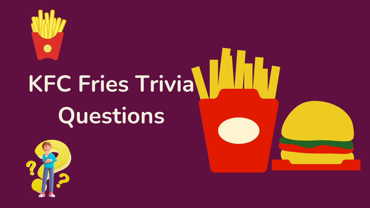 KFC Fries Trivia Questions