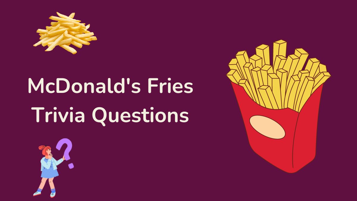 McDonald's Fries Trivia Questions